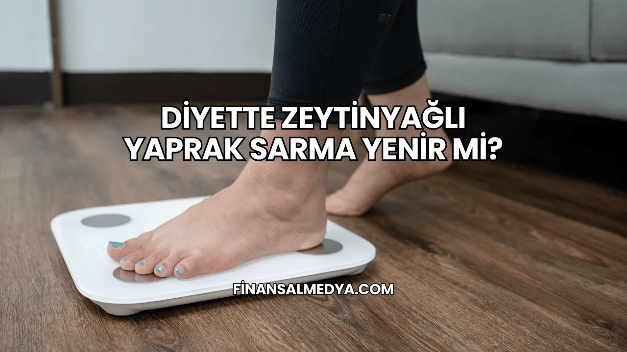 Diyette Zeytinyağlı Yaprak Sarma Yenir mi?