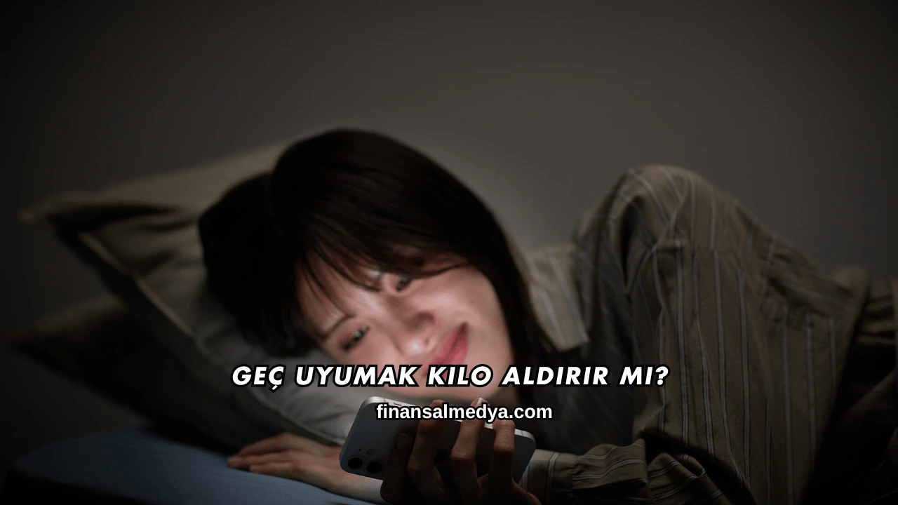 Geç Uyumak Kilo Aldırır mı?