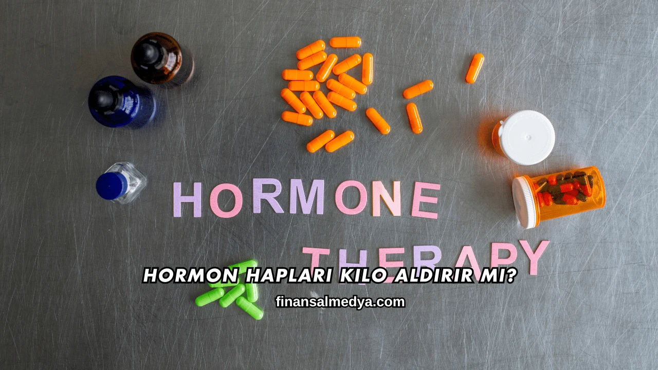 Hormon Hapları Kilo Aldırır mı?