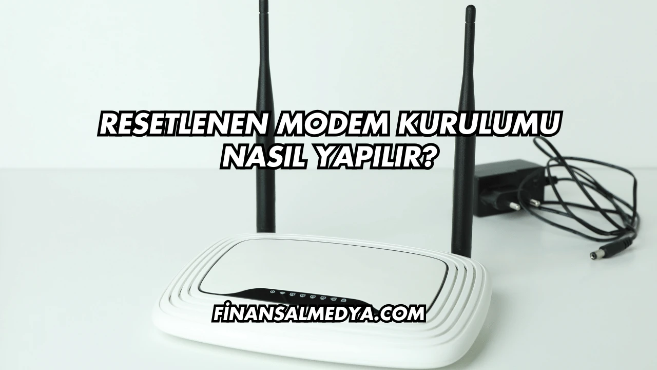 Resetlenen Modem Kurulumu Nasıl Yapılır?