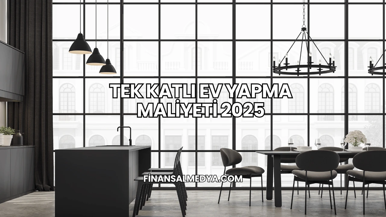Tek Katlı Ev Yapma Maliyeti 2025
