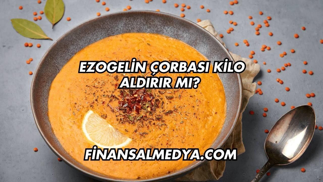 Ezogelin Çorbası Kilo Aldırır mı?