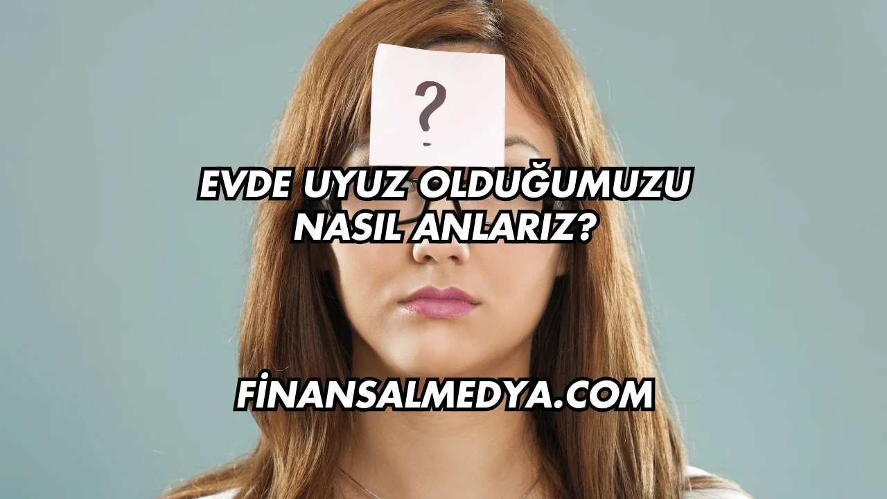 Evde Uyuz Olduğumuzu Nasıl Anlarız?