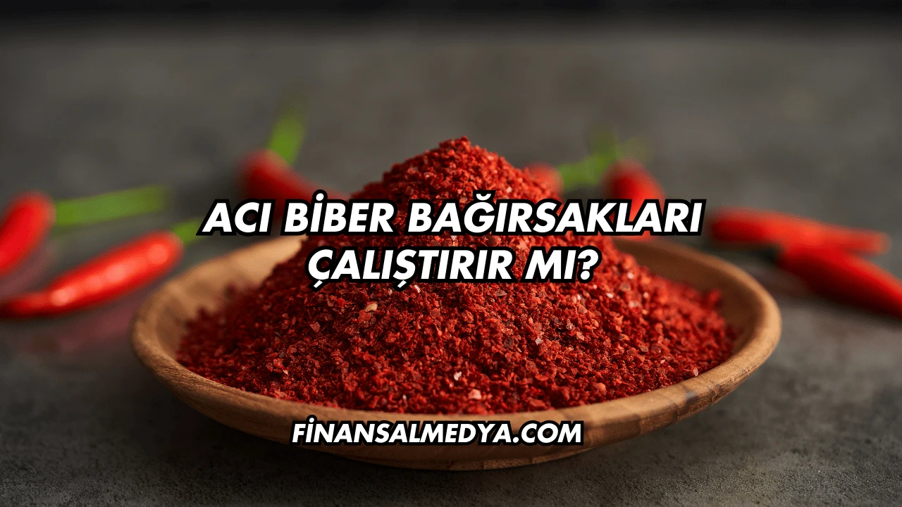 Acı Biber Bağırsakları Çalıştırır mı?