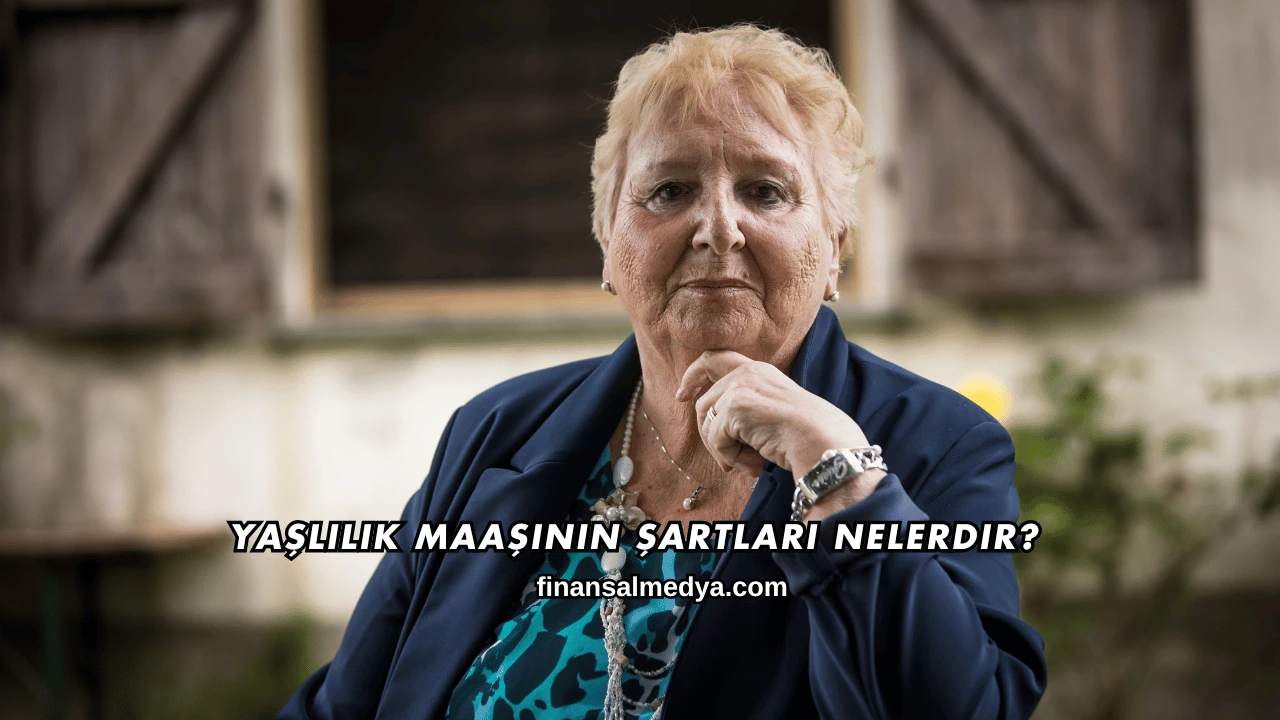Yaşlılık Maaşının Şartları Nelerdir?