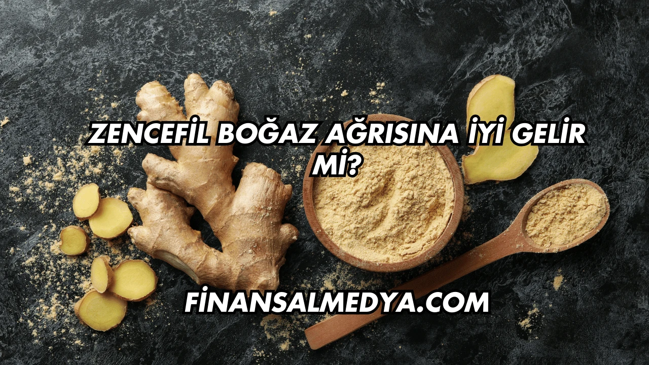 Zencefil Boğaz Ağrısına İyi Gelir mi?