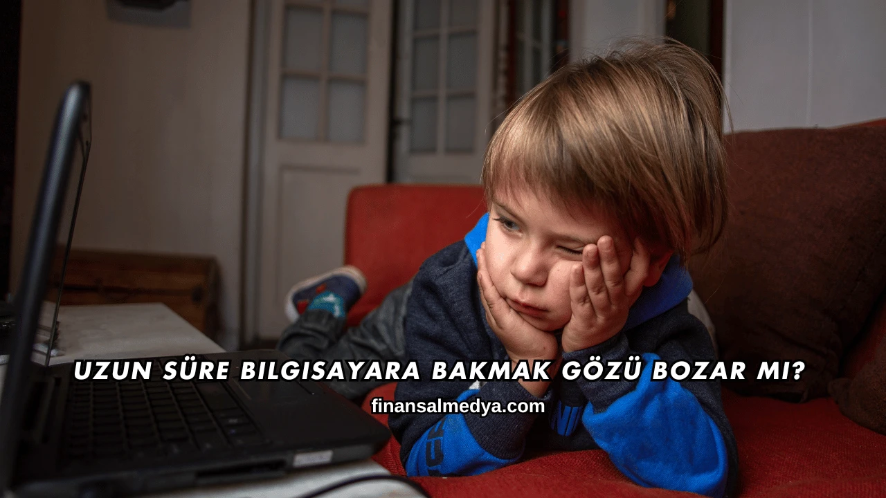 Uzun Süre Bilgisayara Bakmak Gözü Bozar mı?