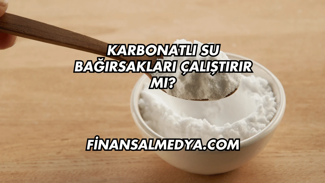 Karbonatlı Su Bağırsakları Çalıştırır mı?