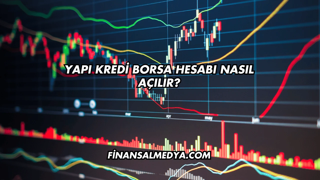 Yapı Kredi Borsa Hesabı Nasıl Açılır?