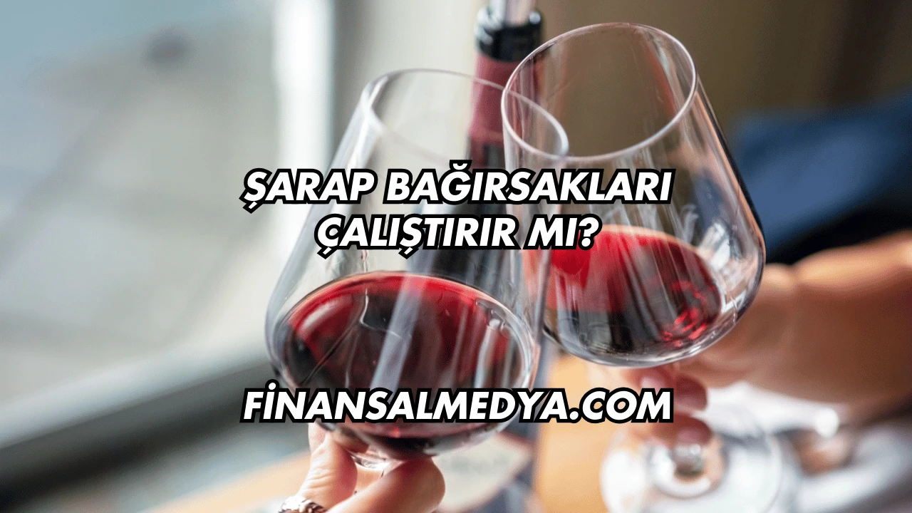 Şarap Bağırsakları Çalıştırır mı?