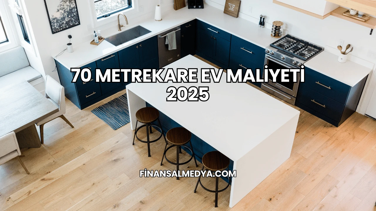 70 Metrekare Ev Maliyeti 2025