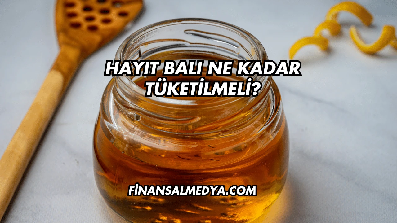 Hayıt Balı Ne Kadar Tüketilmeli?