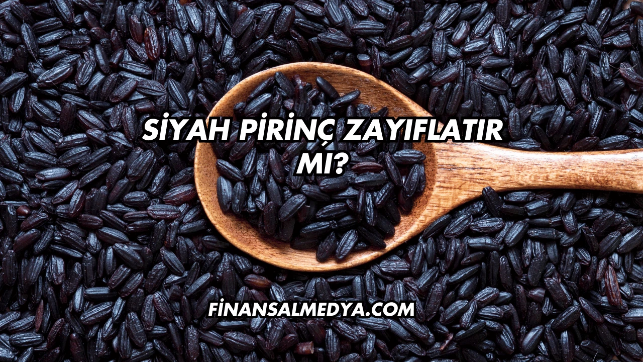 Siyah Pirinç Zayıflatır mı?