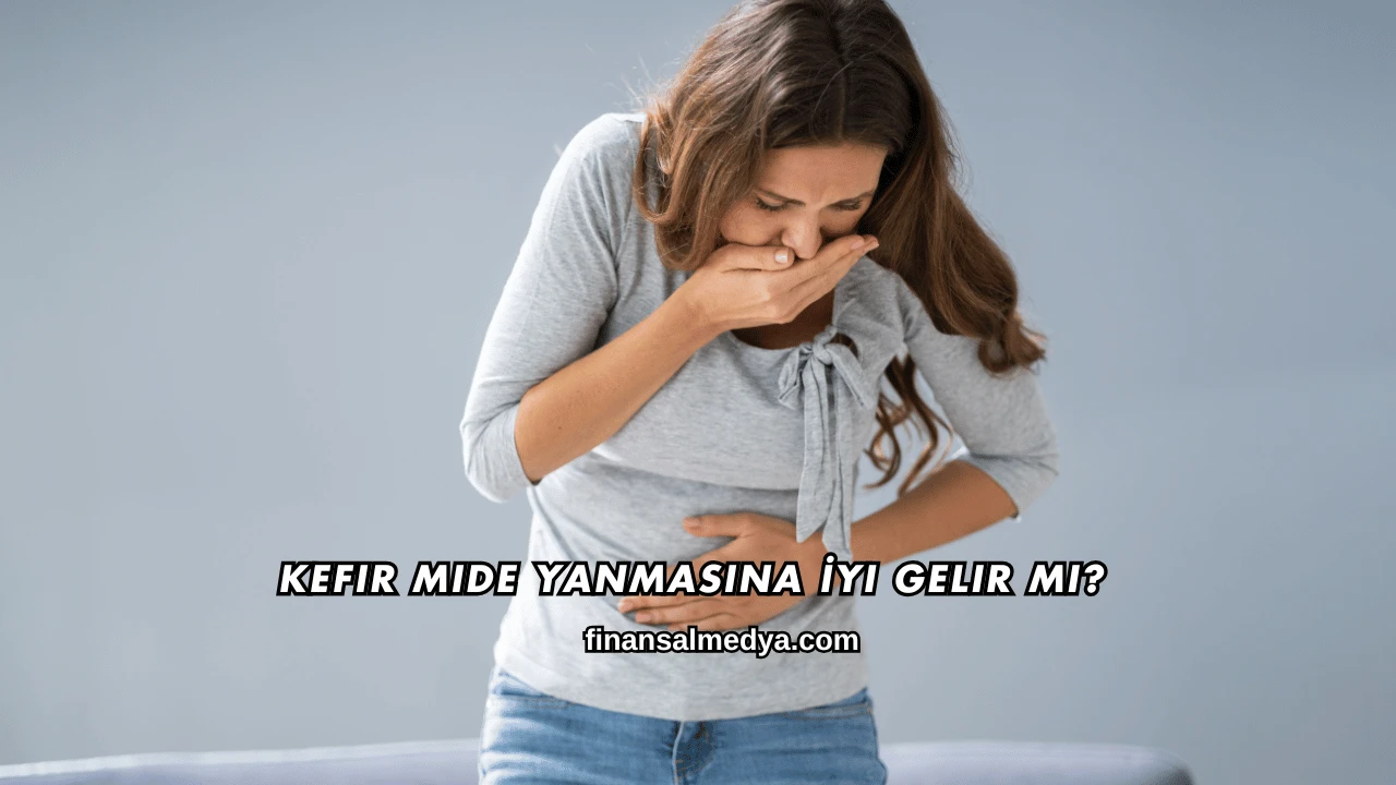 Kefir Mide Yanmasına İyi Gelir mi?