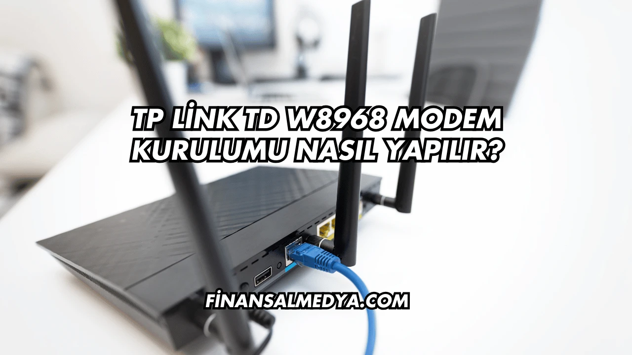 Tp Link Td W8968 Modem Kurulumu Nasıl Yapılır?