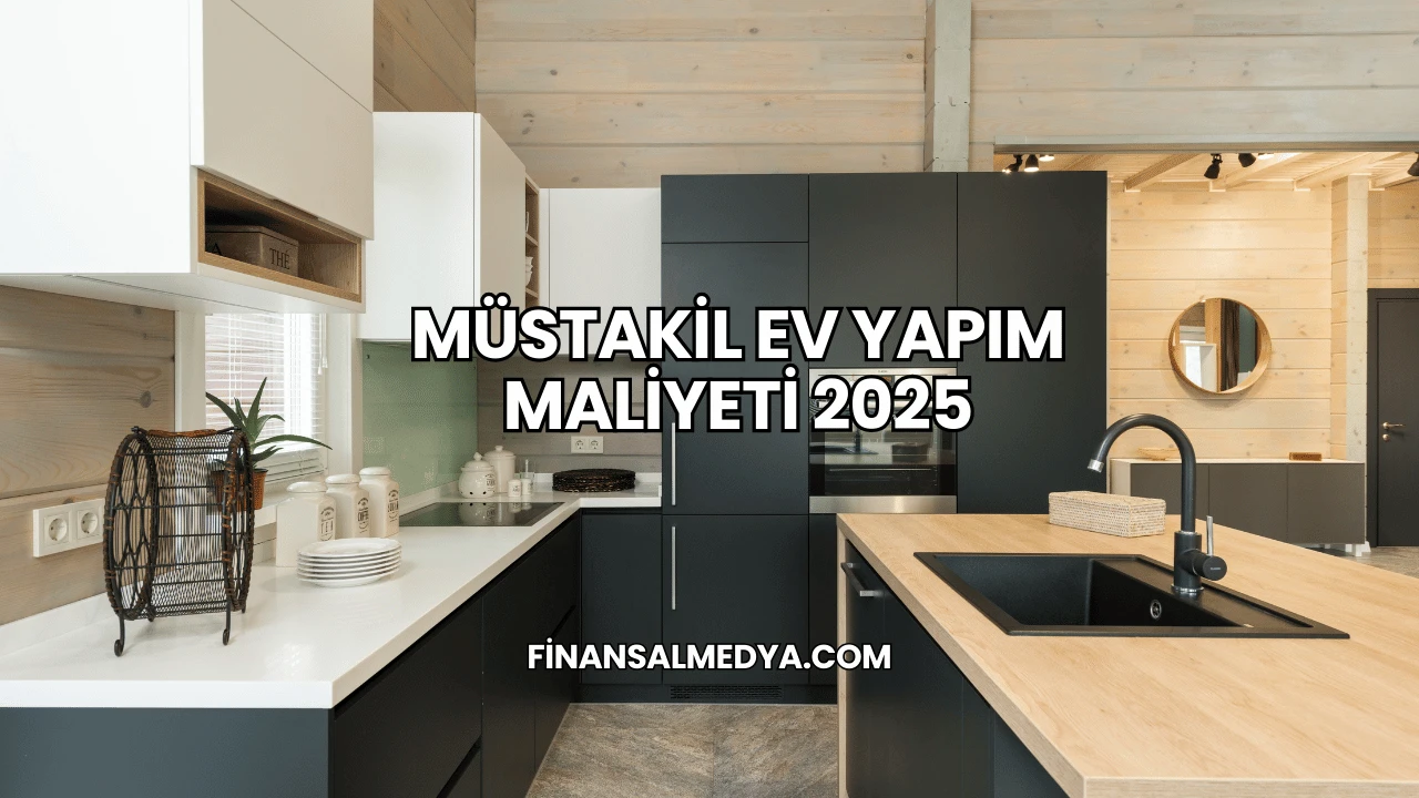 Müstakil Ev Yapım Maliyeti 2025