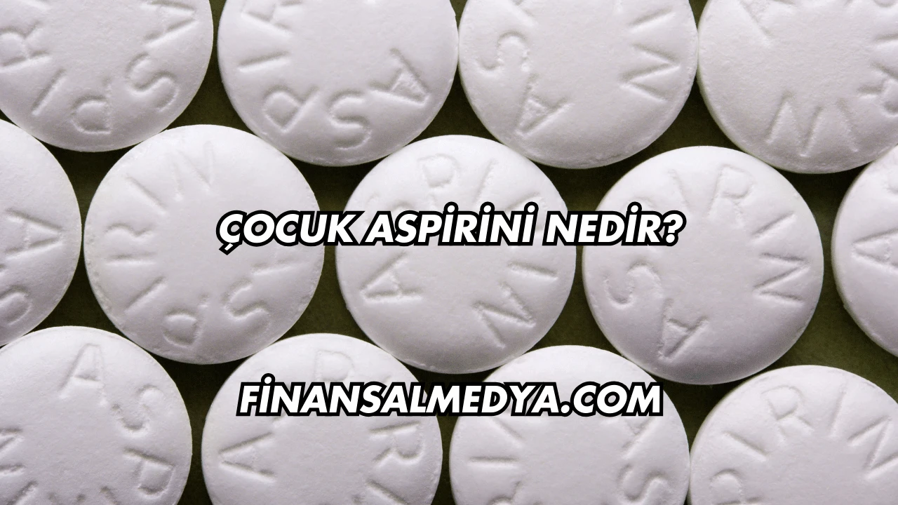 Çocuk Aspirini Nedir?