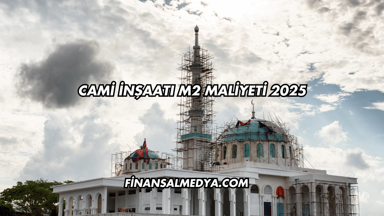Cami İnşaatı m2 Maliyeti 2025
