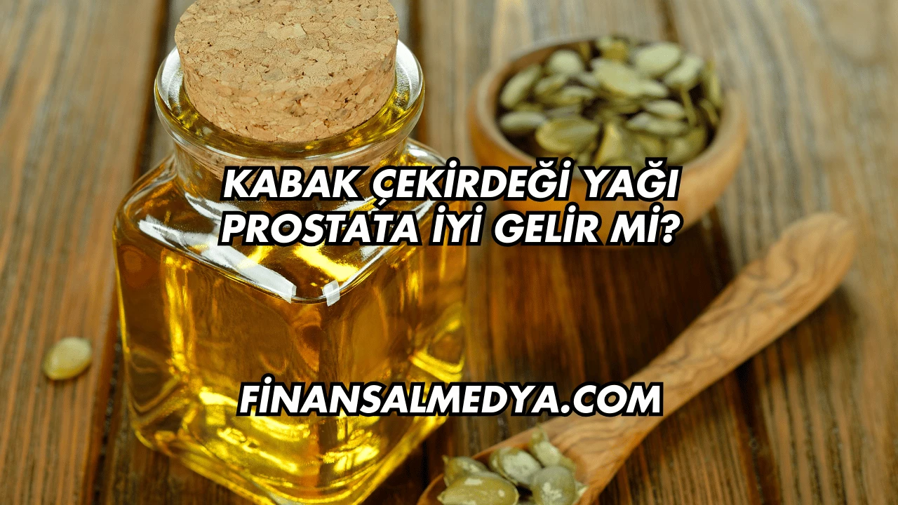 Kabak Çekirdeği Yağı Prostata İyi Gelir mi?