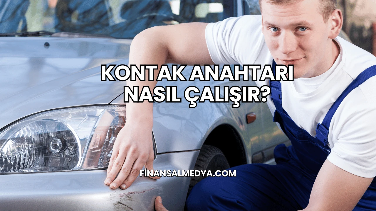 Kontak Anahtarı Nasıl Çalışır?