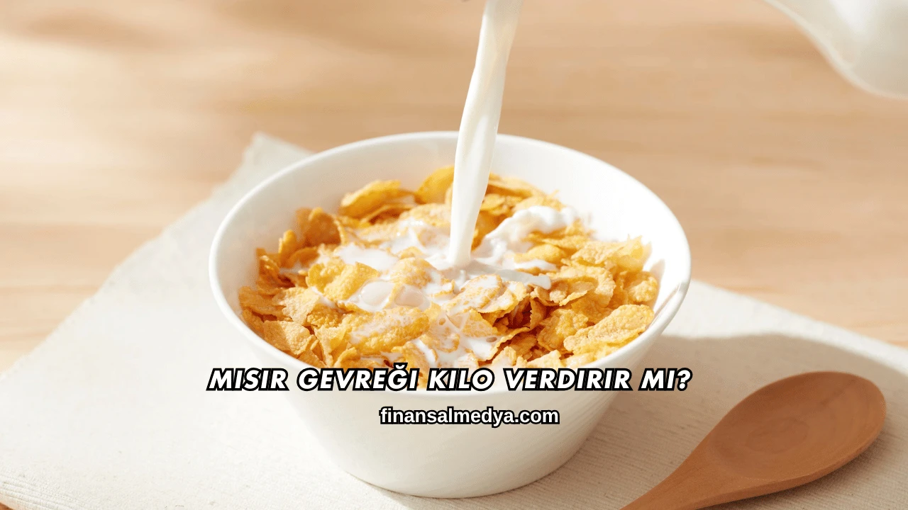 Mısır Gevreği Kilo Verdirir mi?