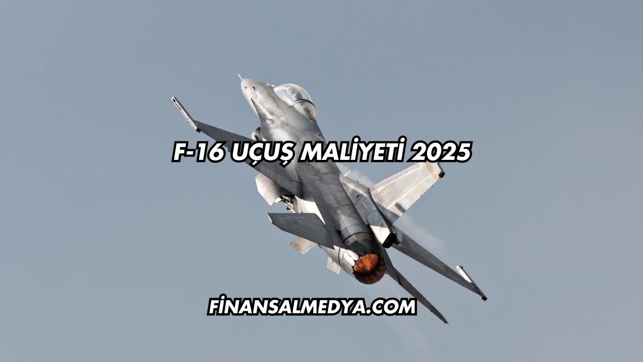 F-16 Uçuş Maliyeti 2025