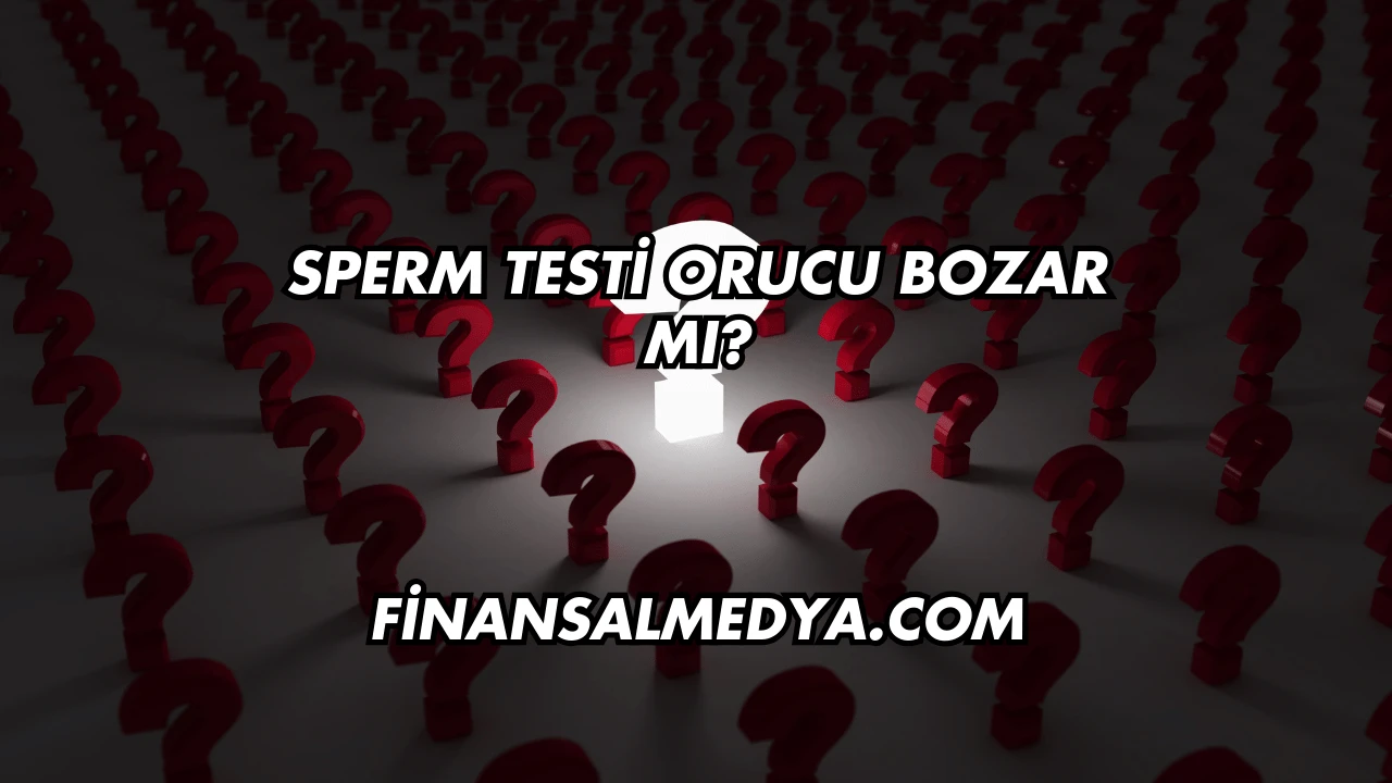 Sperm Testi Orucu Bozar mı?