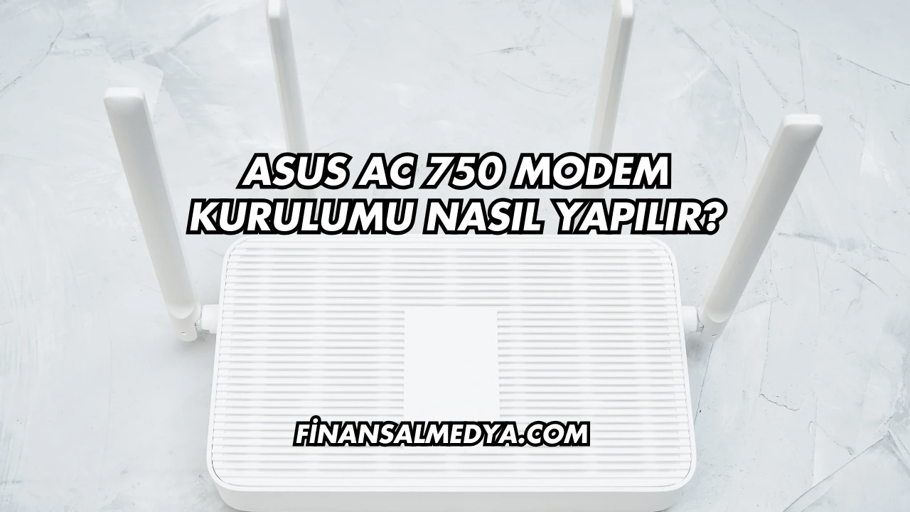Asus Ac 750 Modem Kurulumu Nasıl Yapılır?