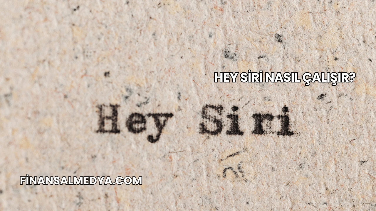 Hey Siri Nasıl Çalışır?