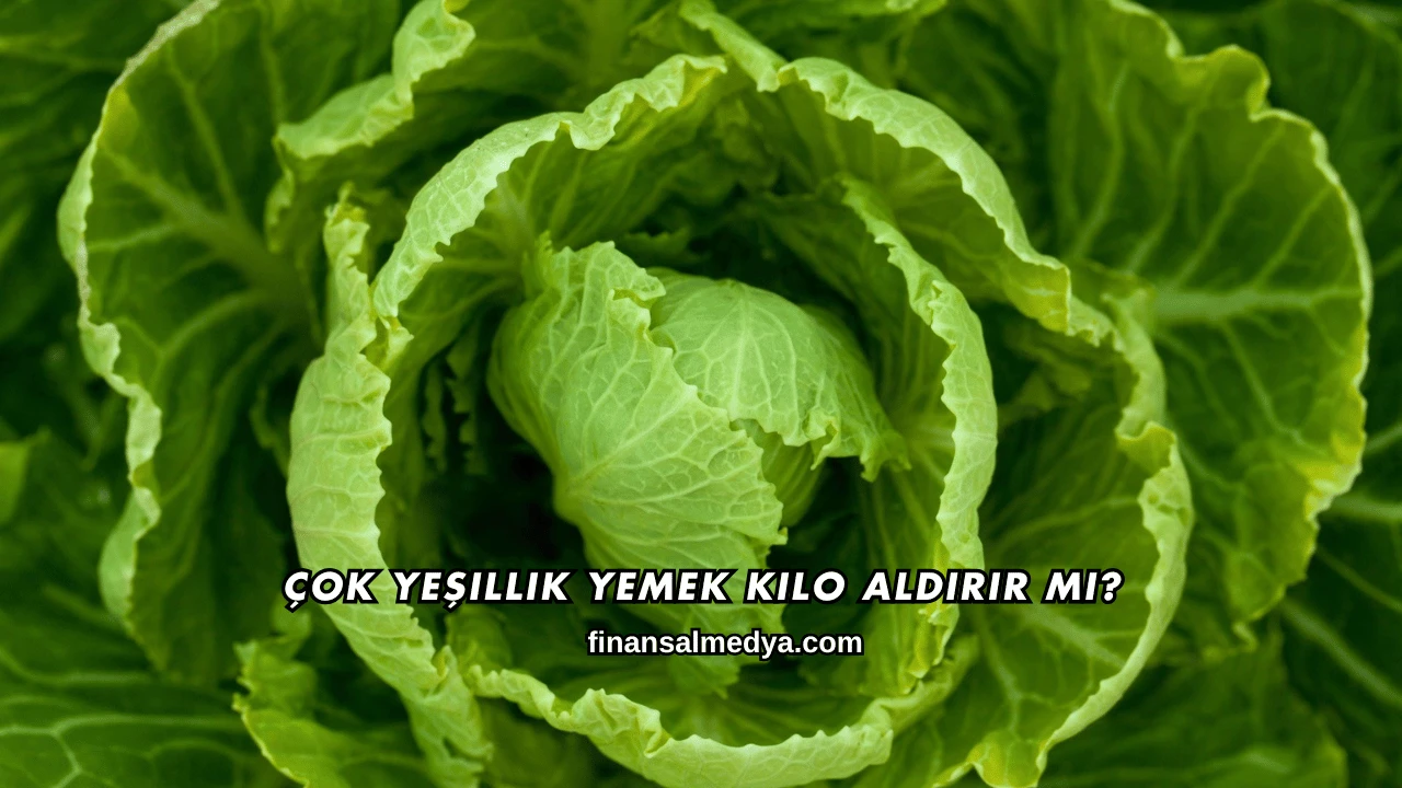 Çok Yeşillik Yemek Kilo Aldırır mı?