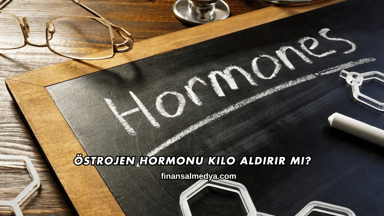 Östrojen Hormonu Kilo Aldırır mı?