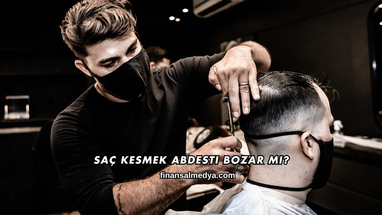 Saç Kesmek Abdesti Bozar mı?