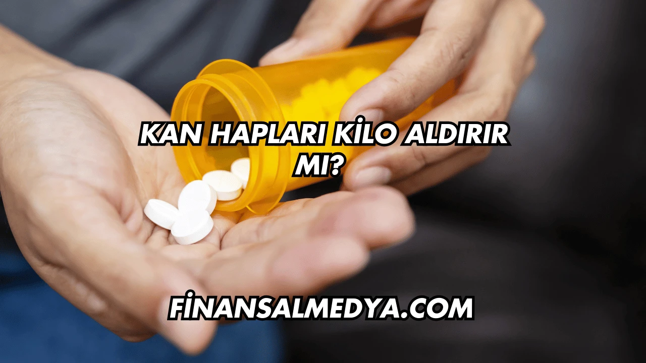 Kan Hapları Kilo Aldırır mı?