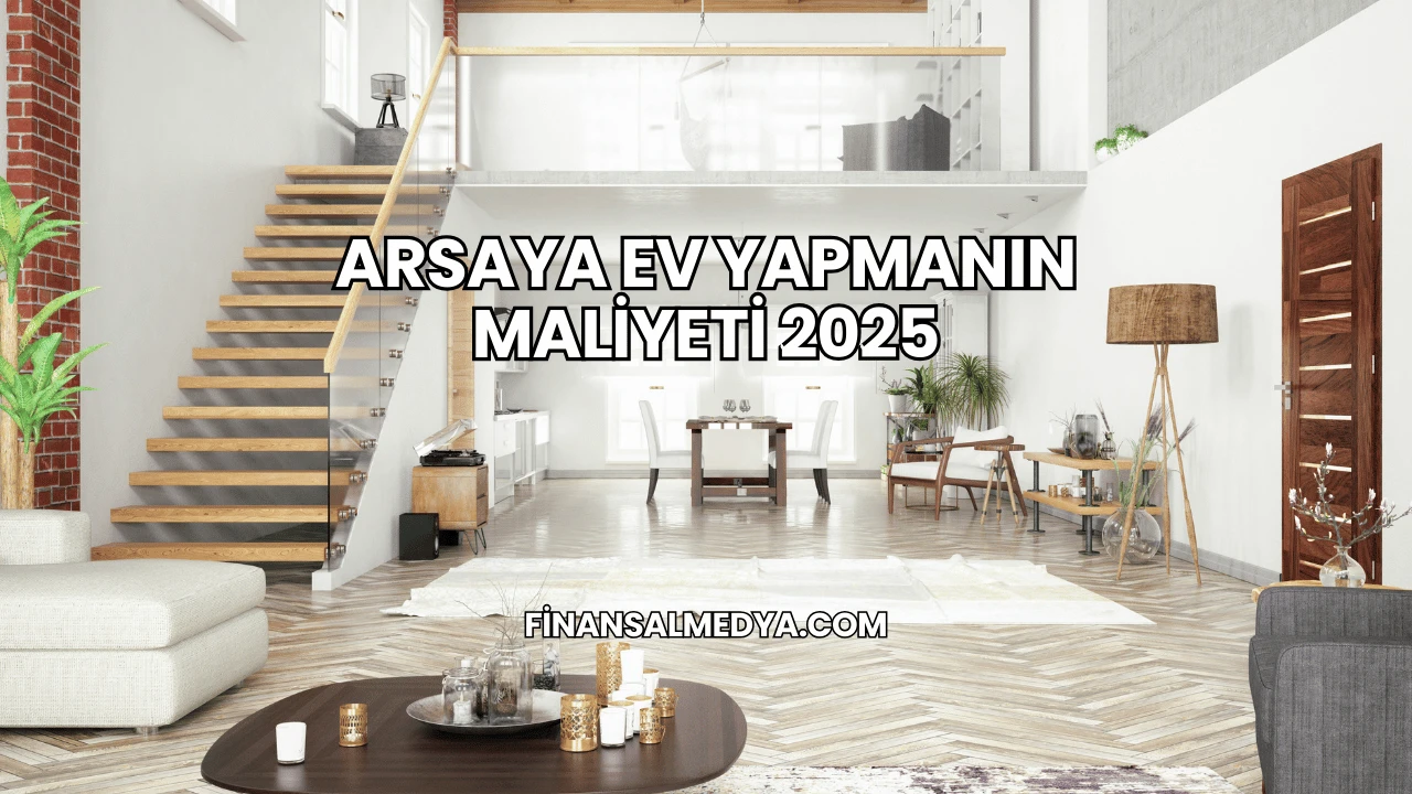Arsaya Ev Yapmanın Maliyeti 2025