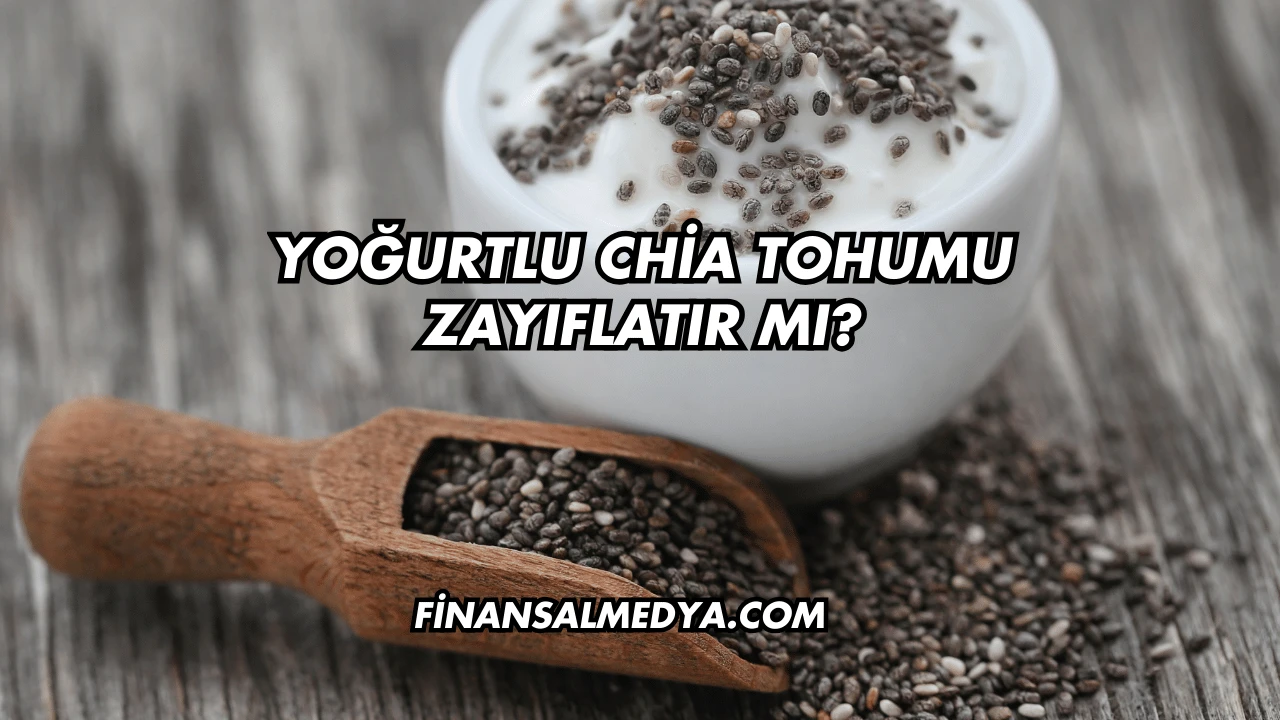 Yoğurtlu Chia Tohumu Zayıflatır mı?