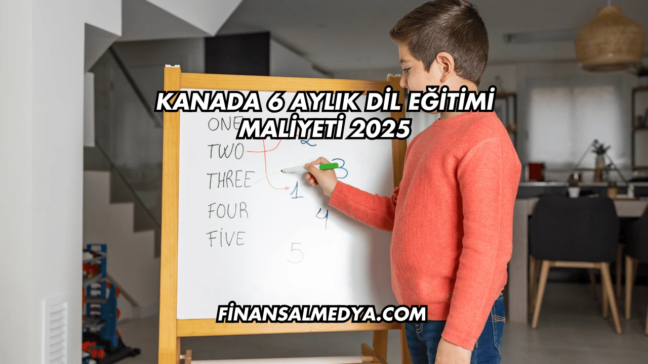 Kanada 6 Aylık Dil Eğitimi Maliyeti 2025