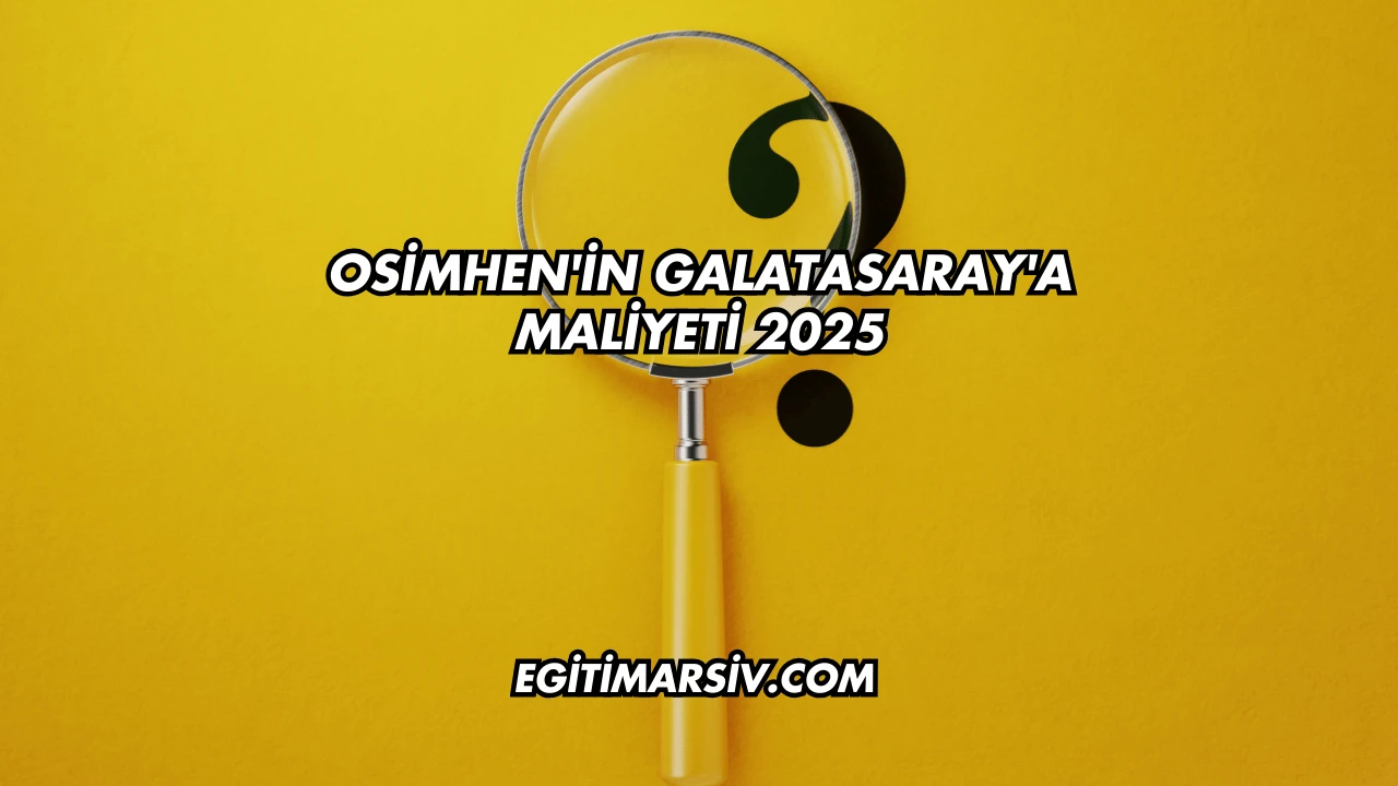 Osimhen'in Galatasaray'a Maliyeti 2025