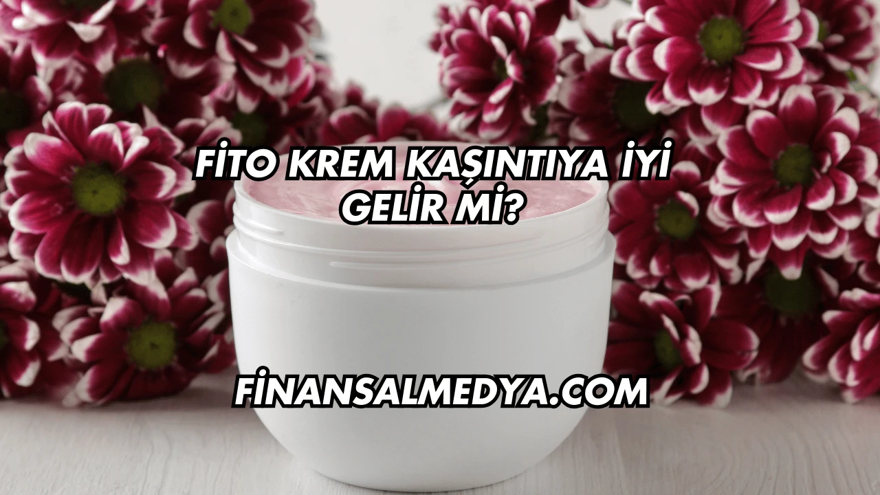 Fito Krem Kaşıntıya İyi Gelir mi?