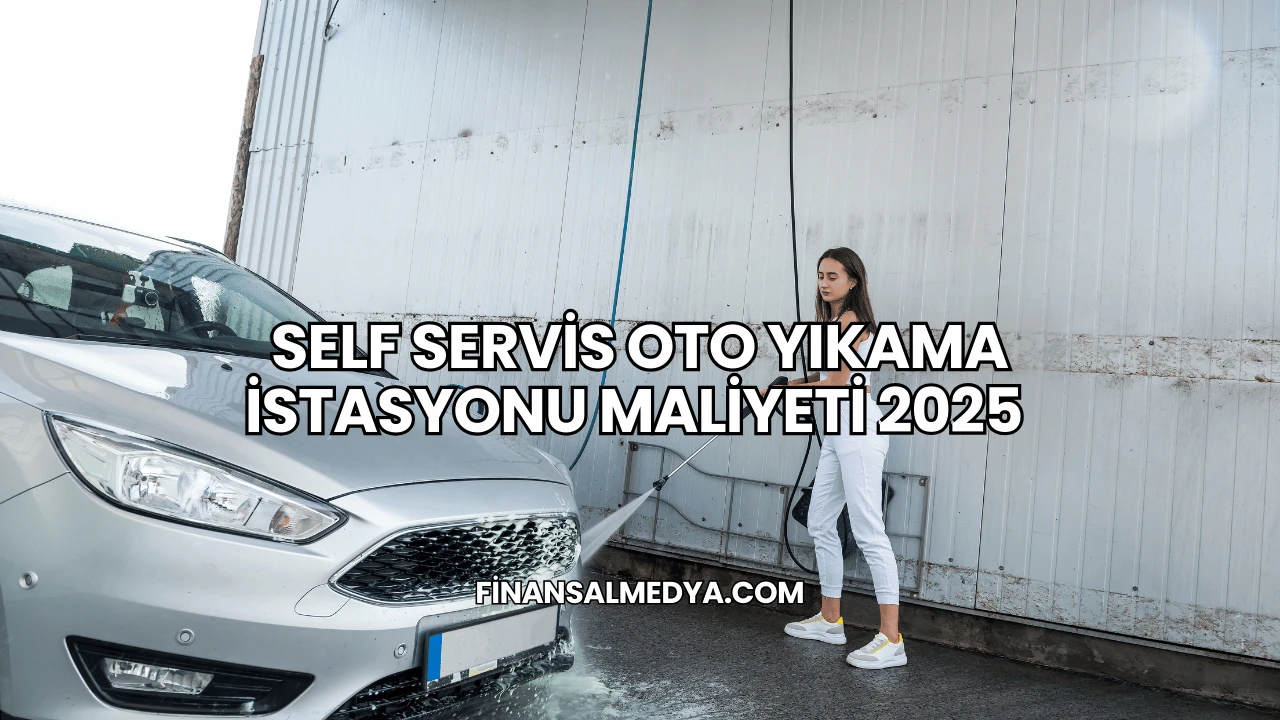 Self Servis Oto Yıkama İstasyonu Maliyeti 2025