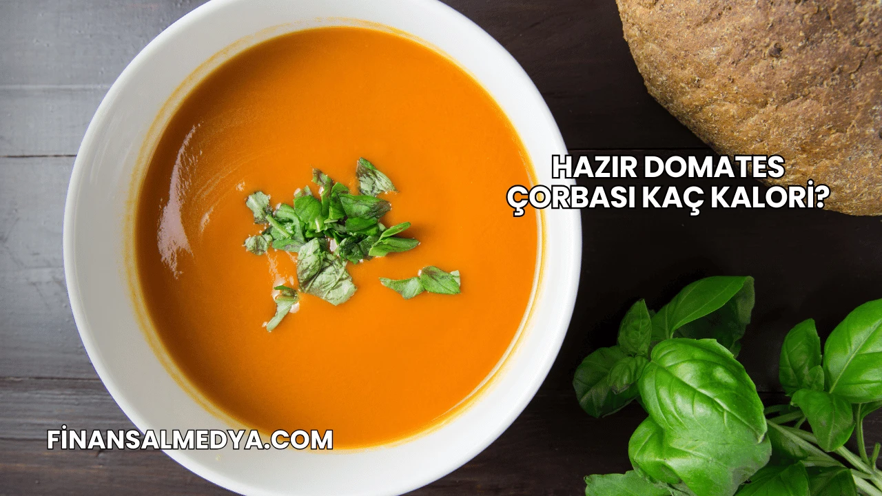 Hazır Domates Çorbası Kaç Kalori?
