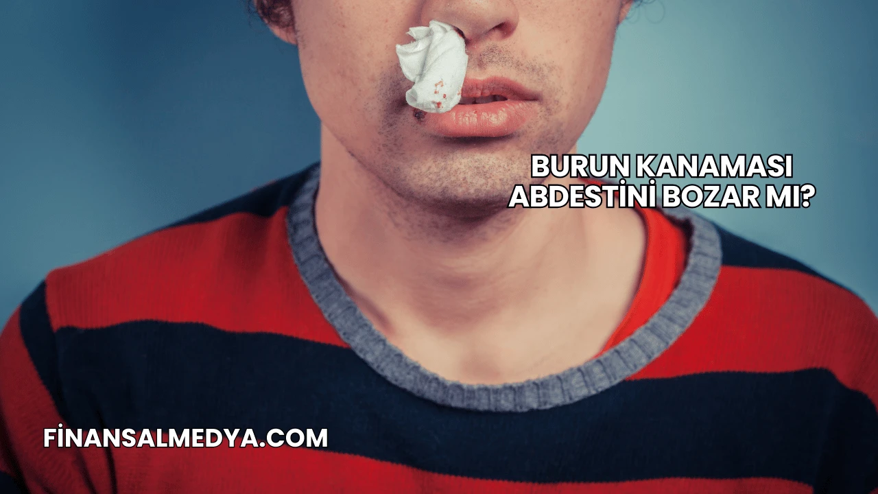 Burun Kanaması Abdestini Bozar mı?