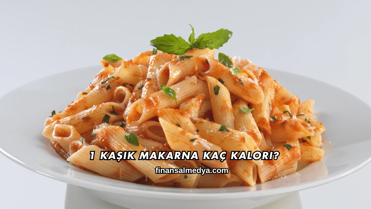 1 Kaşık Makarna Kaç Kalori?