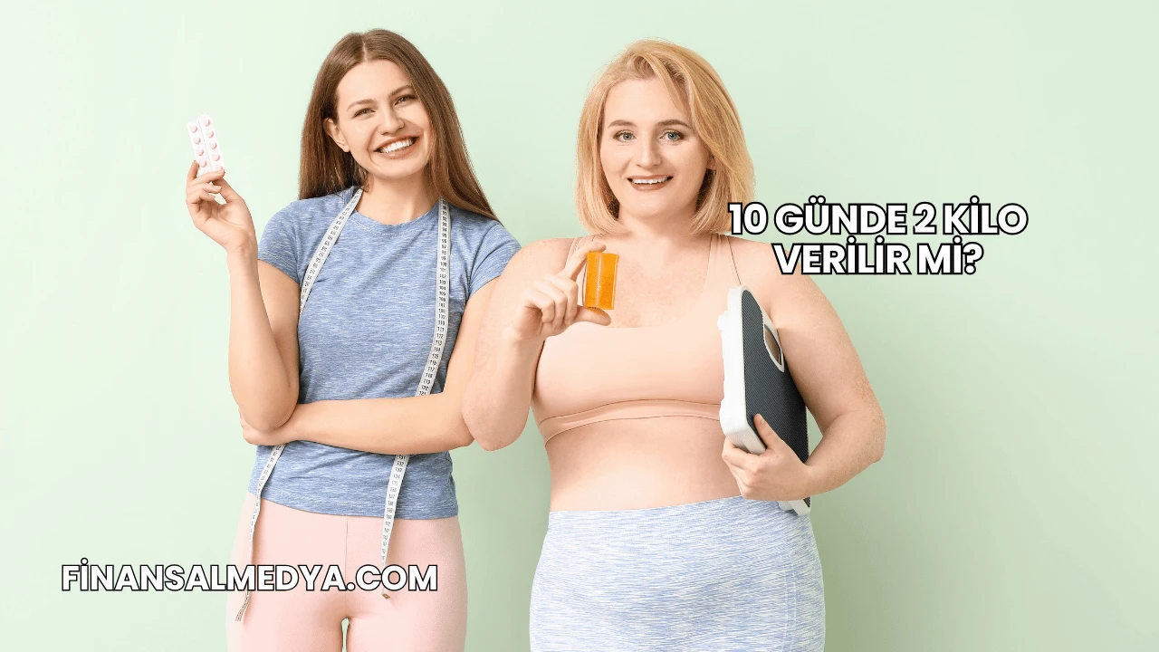 10 Günde 2 Kilo Verilir mi?