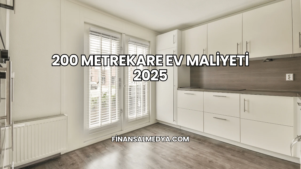200 Metrekare Ev Maliyeti 2025