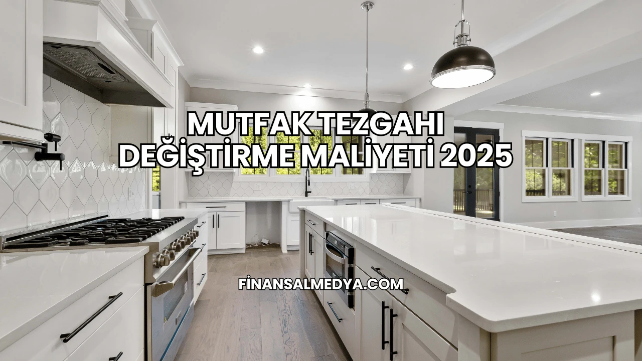 Mutfak Tezgahı Değiştirme Maliyeti 2025