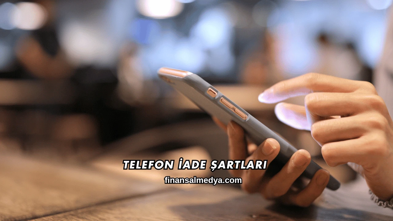 Telefon İade Şartları