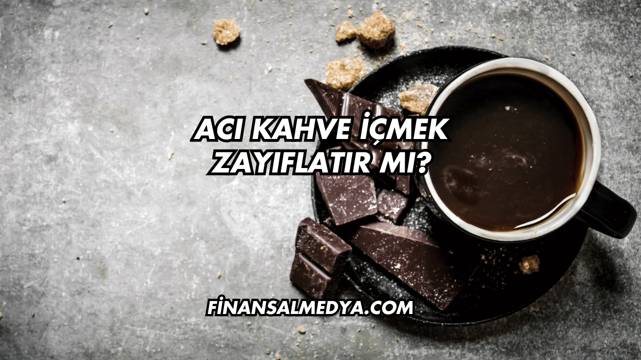 Acı Kahve İçmek Zayıflatır mı?