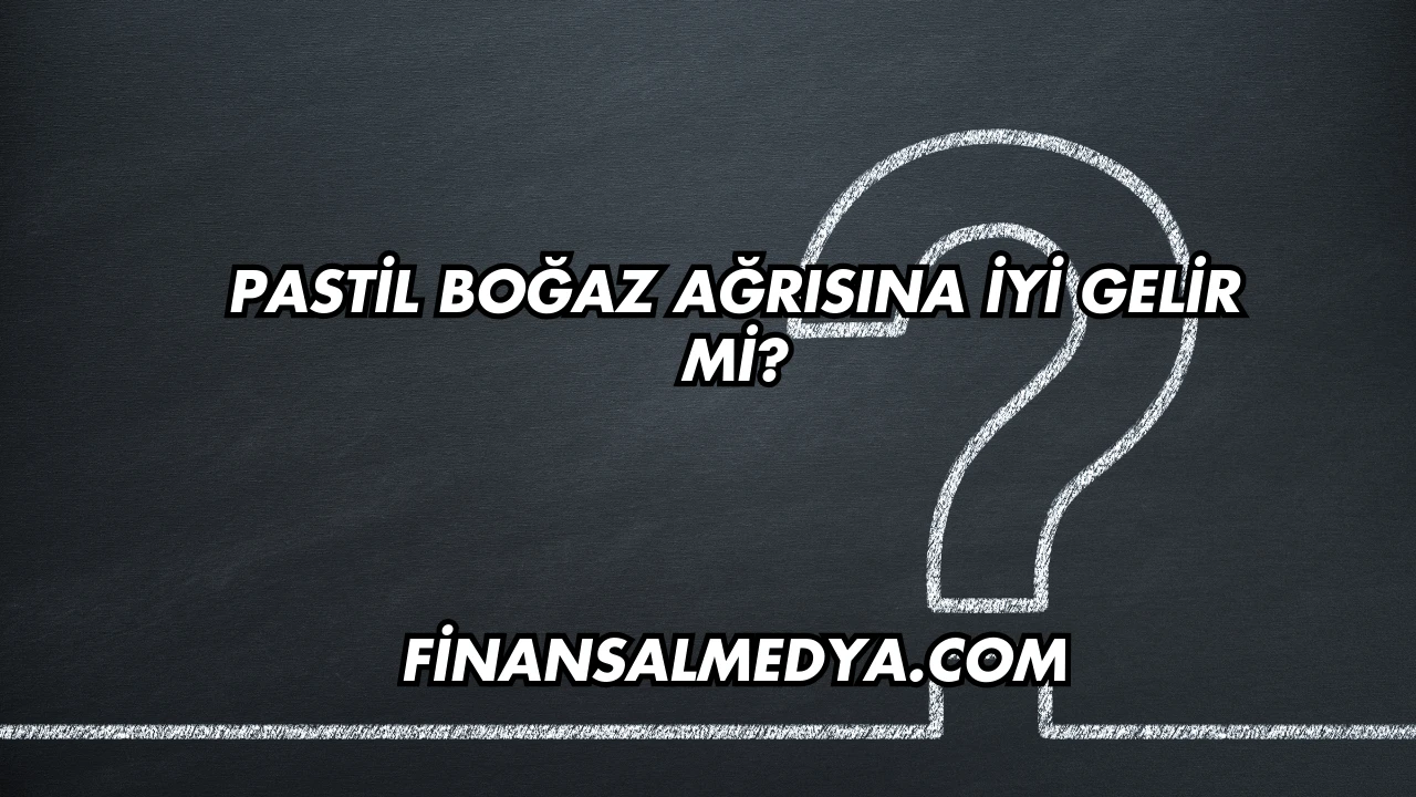 Pastil Boğaz Ağrısına İyi Gelir mi?