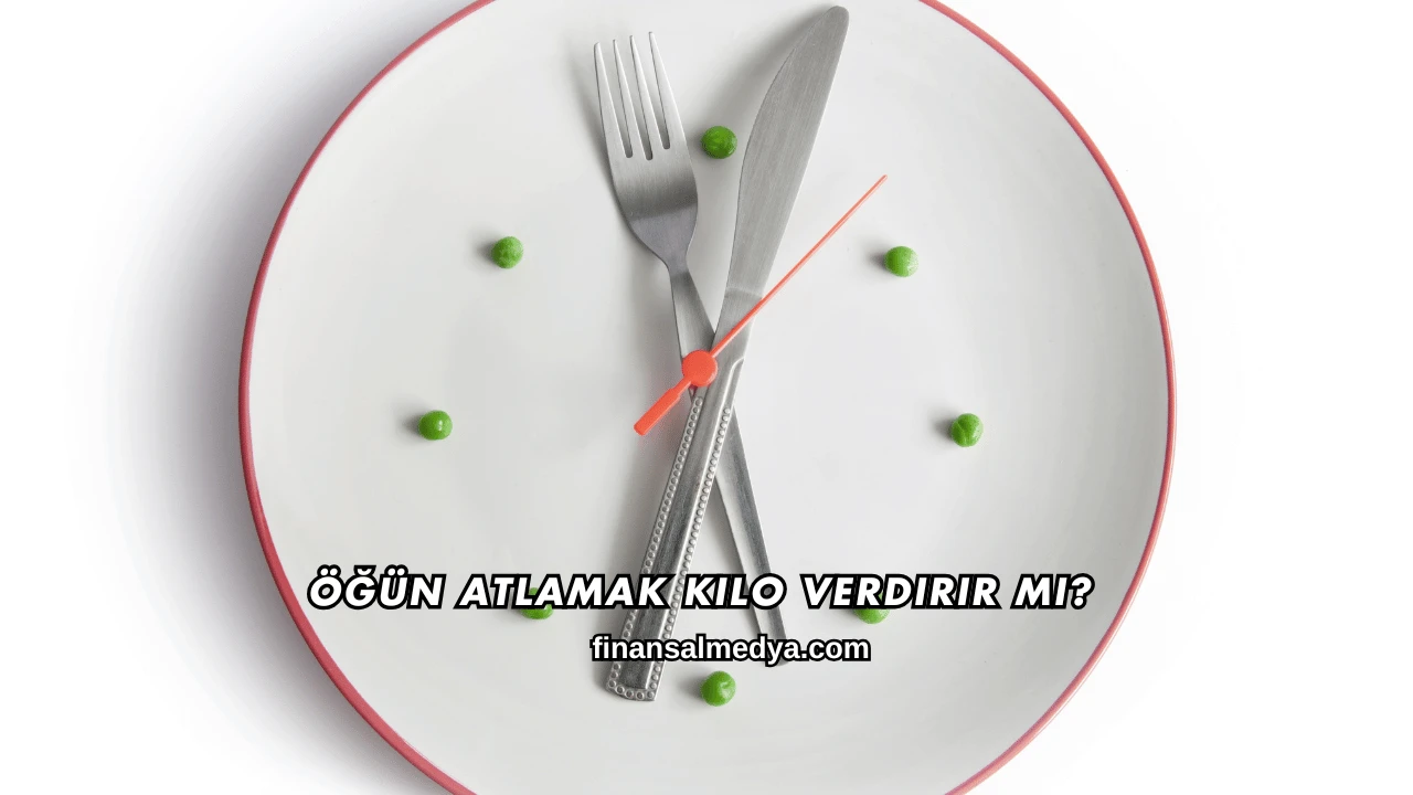 Öğün Atlamak Kilo Verdirir mi?