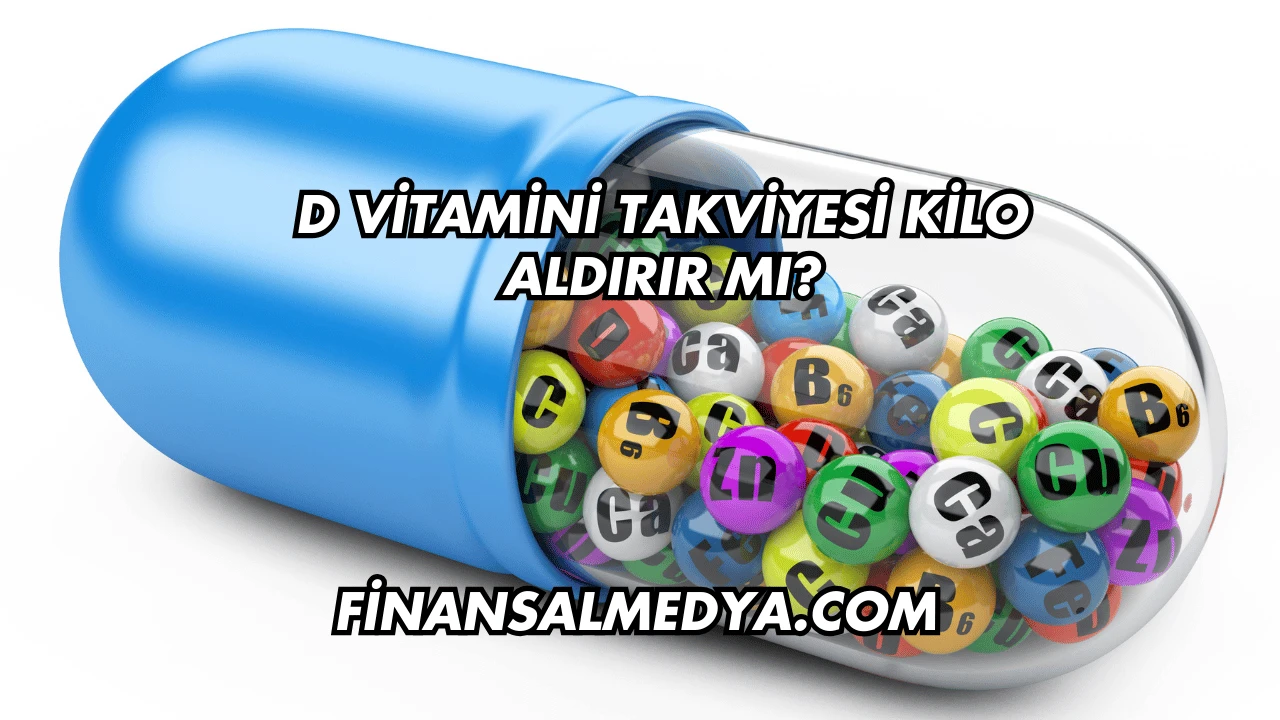 D Vitamini Takviyesi Kilo Aldırır mı?